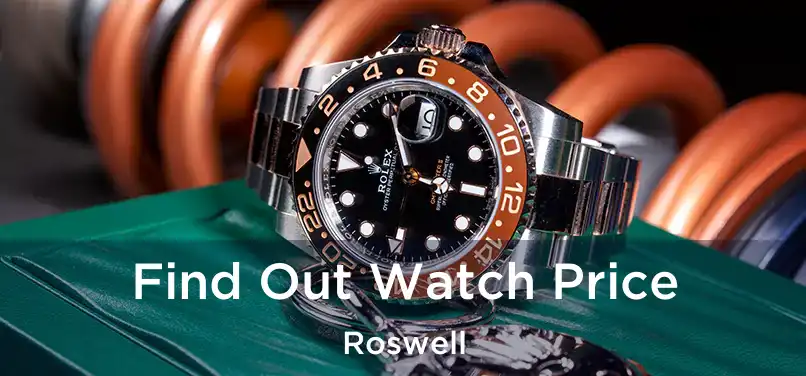 Find Out Watch Price Roswell