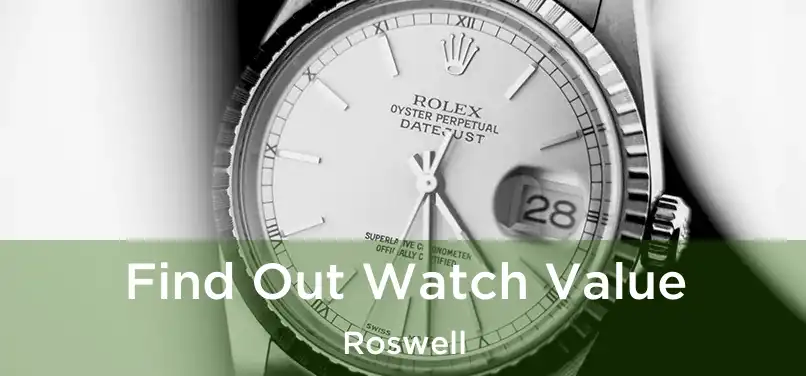 Find Out Watch Value Roswell